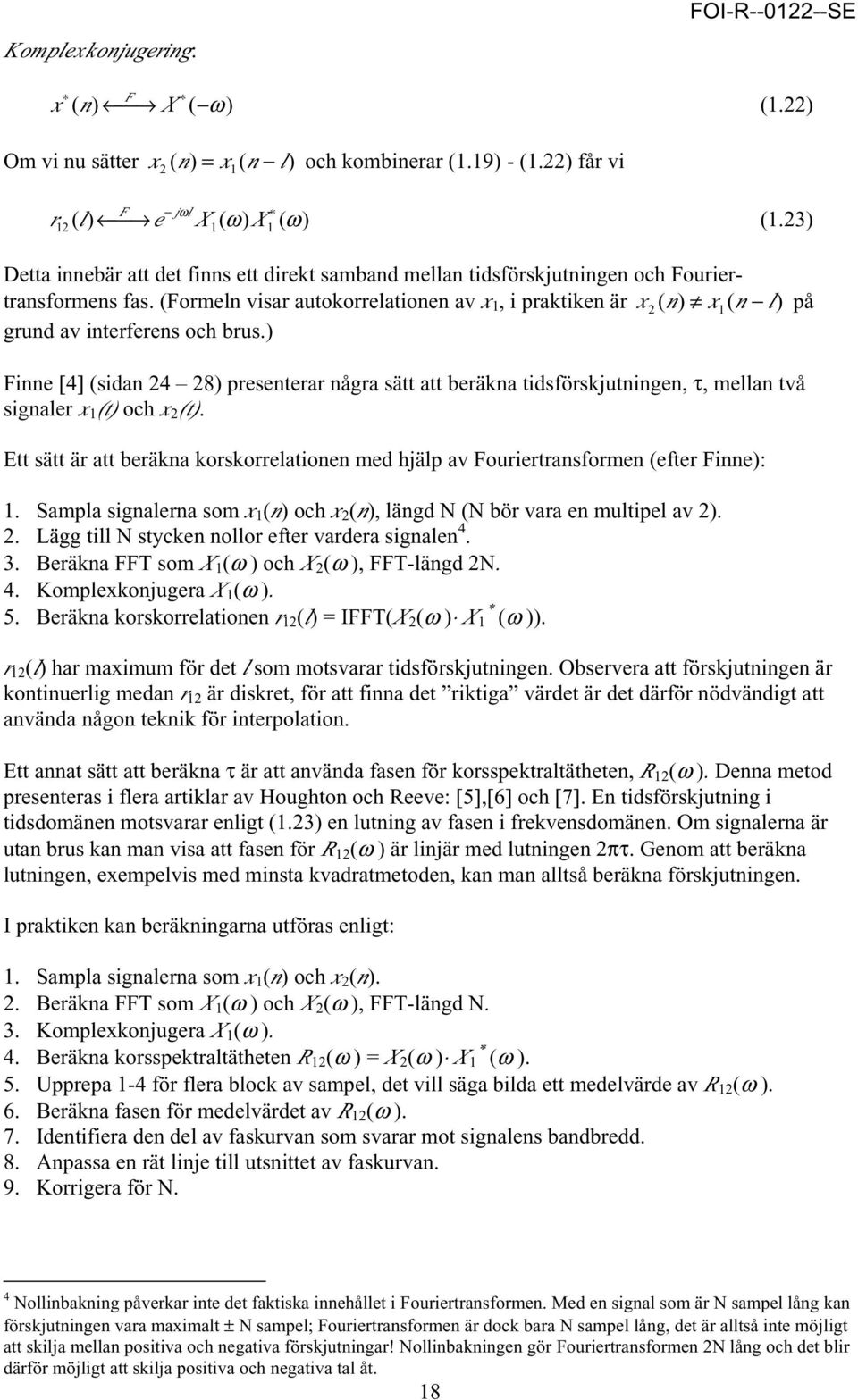 (Formeln visar autokorrelationen av x 1, i praktiken är x2 ( n) x1( n l) grund av interferens och brus.