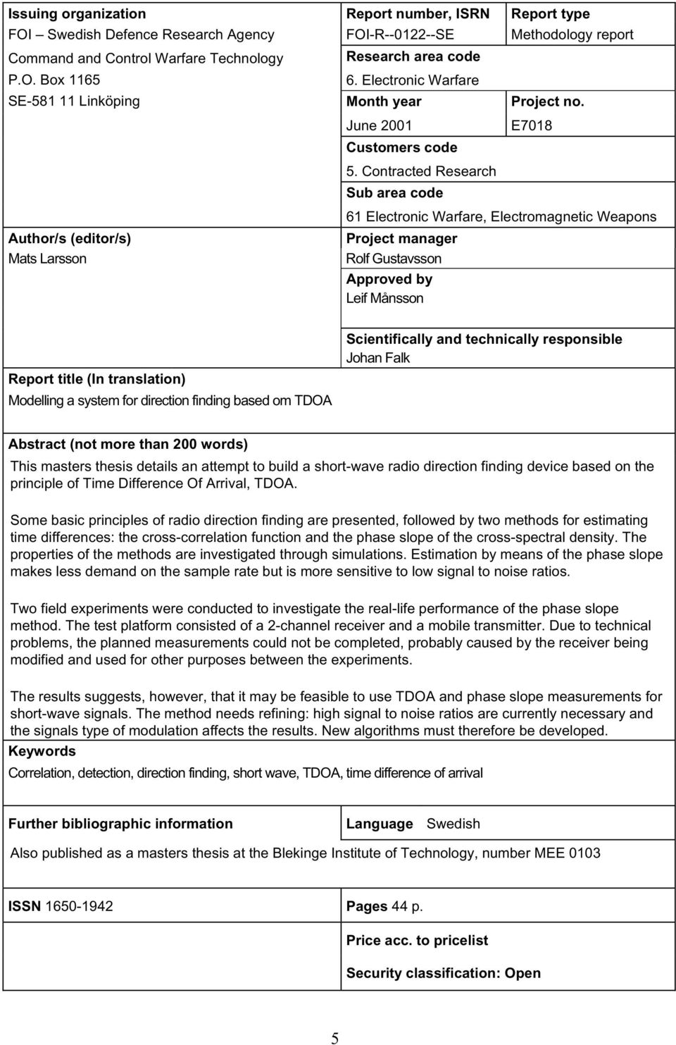 Contracted Research Sub area code Author/s (editor/s) Mats Larsson 61 Electronic Warfare, Electromagnetic Weapons Project manager Rolf Gustavsson Approved by Leif Månsson Report title (In