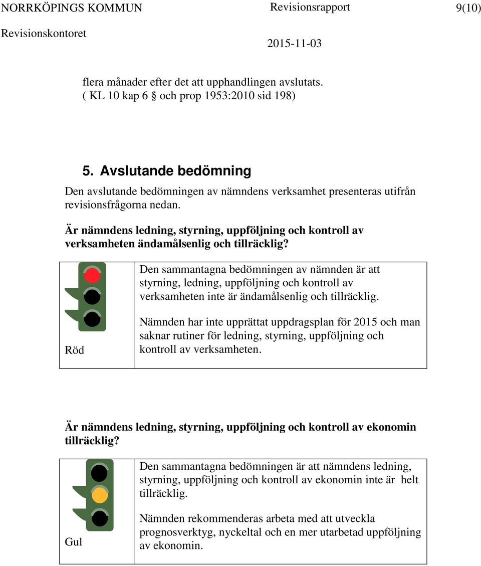 Är nämndens ledning, styrning, uppföljning och kontroll av verksamheten ändamålsenlig och tillräcklig?