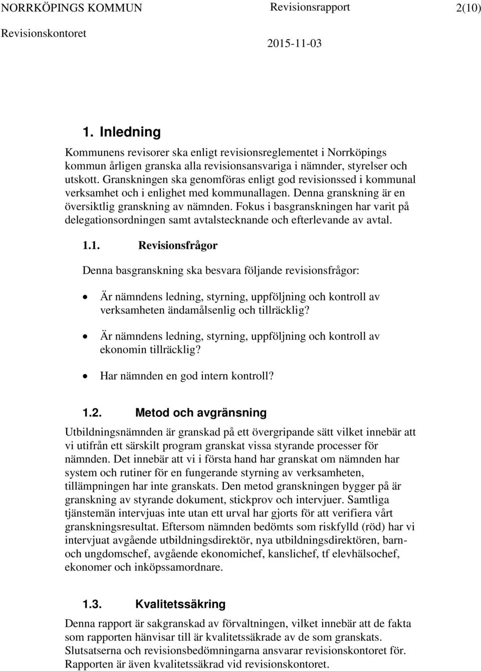 Fokus i basgranskningen har varit på delegationsordningen samt avtalstecknande och efterlevande av avtal. 1.