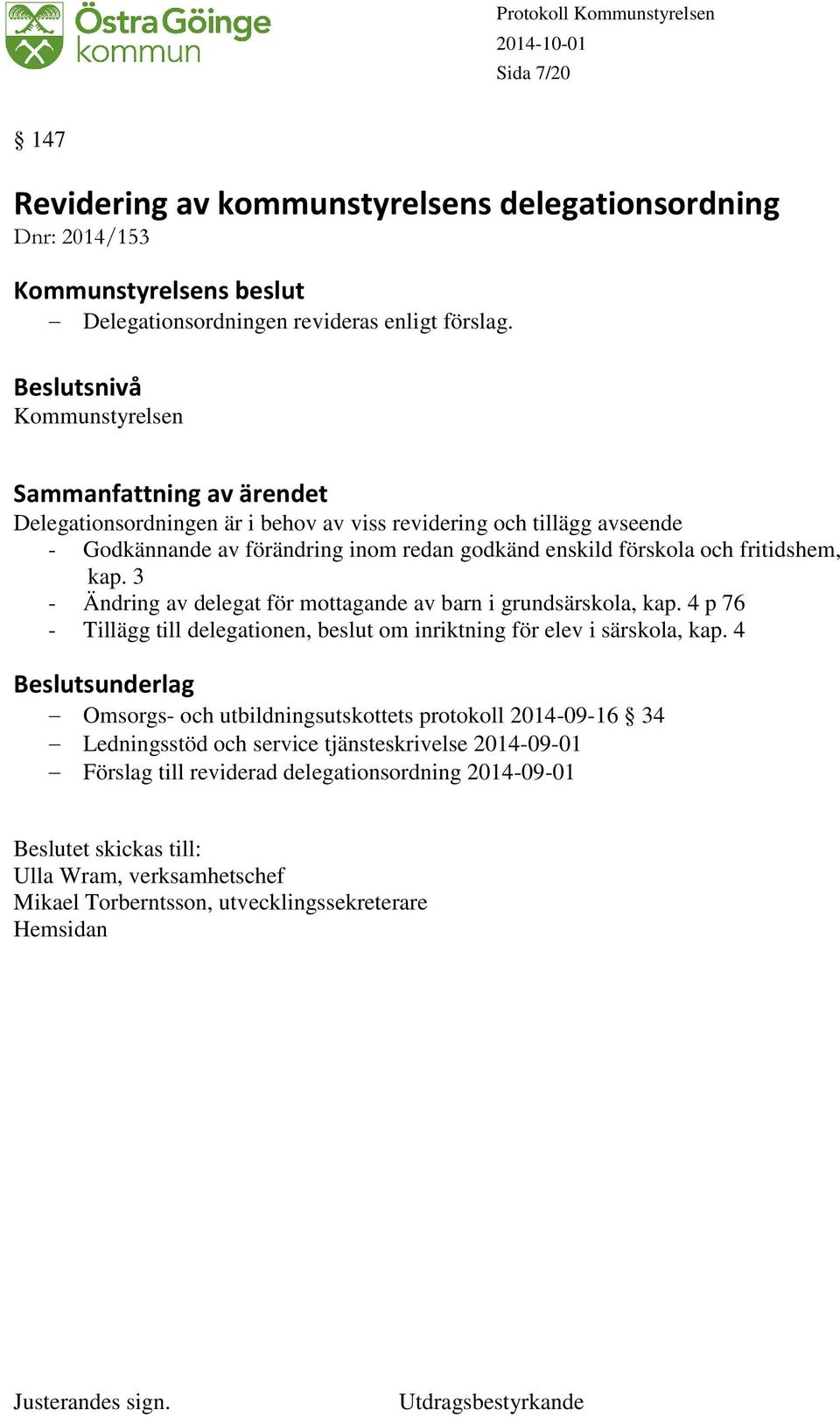 3 - Ändring av delegat för mottagande av barn i grundsärskola, kap. 4 p 76 - Tillägg till delegationen, beslut om inriktning för elev i särskola, kap.