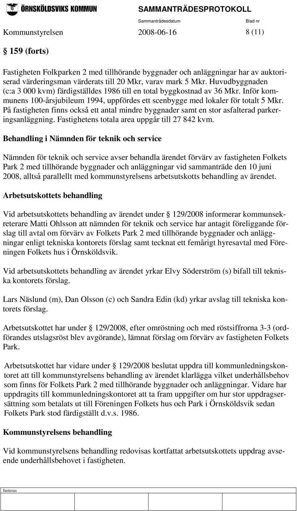 På fastigheten finns också ett antal mindre byggnader samt en stor asfalterad parkeringsanläggning. Fastighetens totala area uppgår till 27 842 kvm.