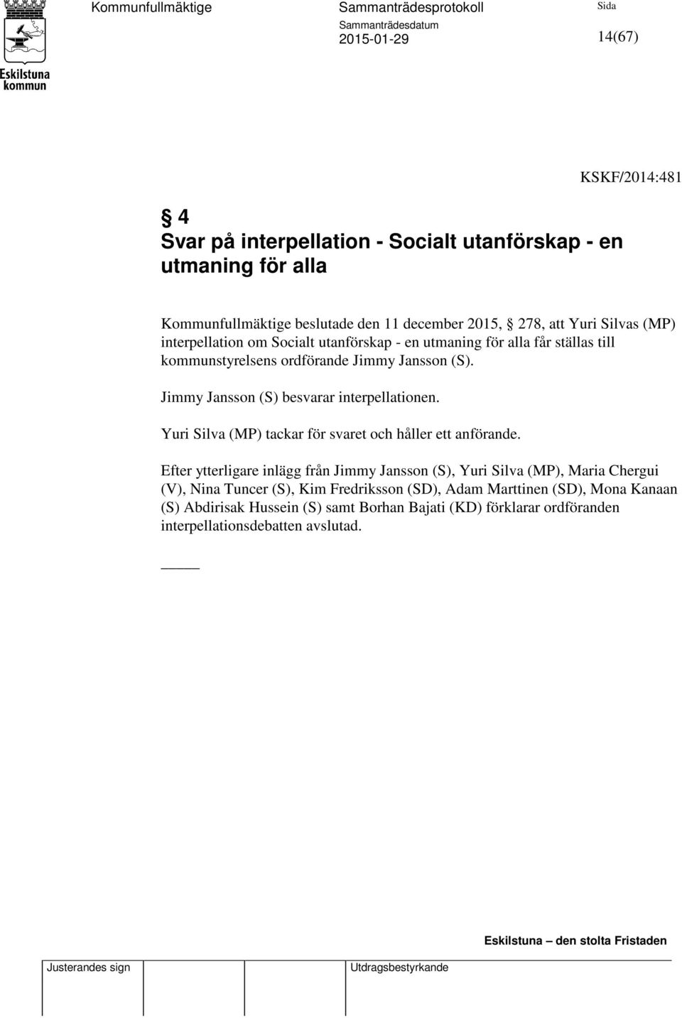 Jimmy Jansson (S) besvarar interpellationen. Yuri Silva (MP) tackar för svaret och håller ett anförande.