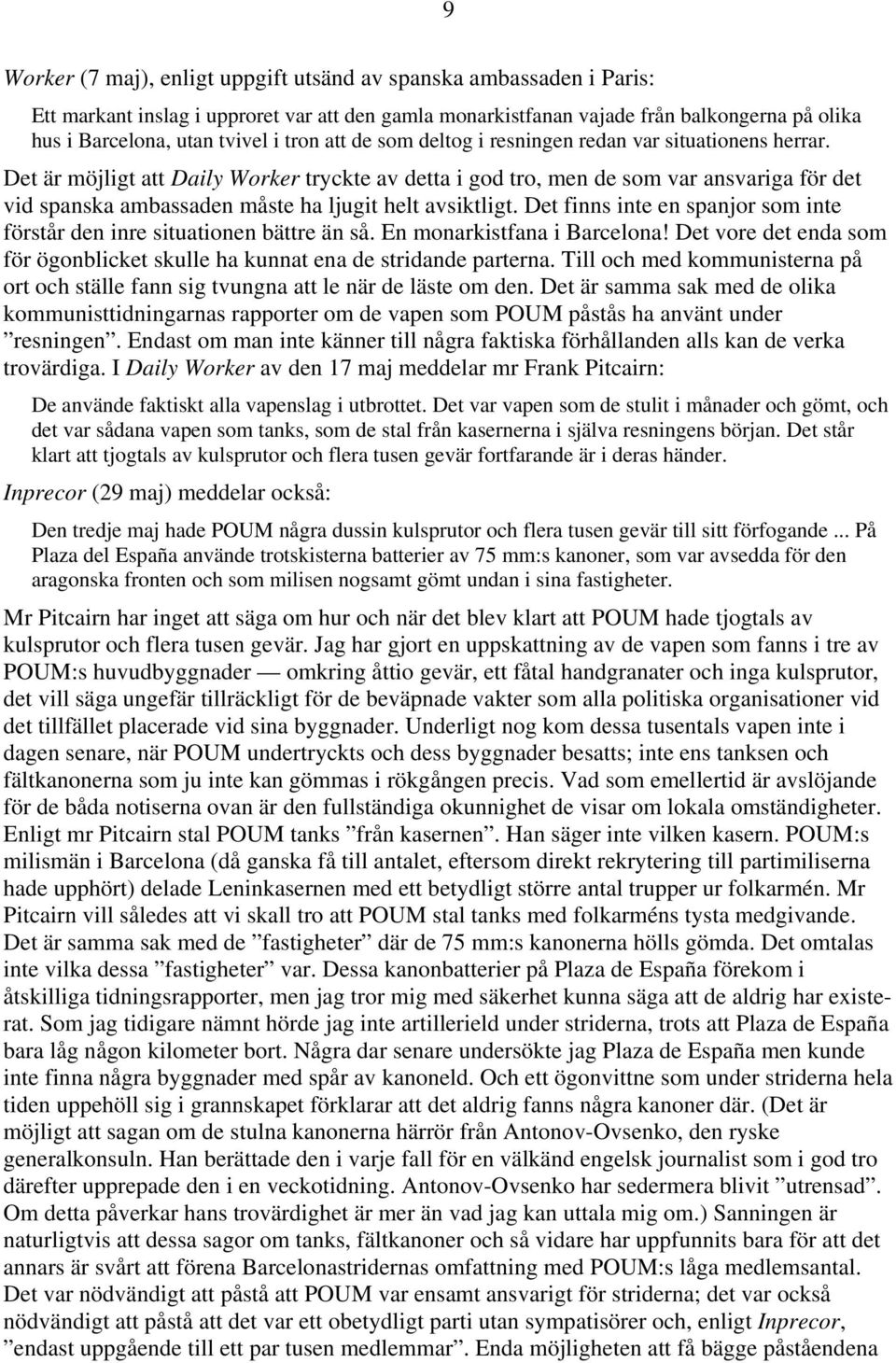 Det är möjligt att Daily Worker tryckte av detta i god tro, men de som var ansvariga för det vid spanska ambassaden måste ha ljugit helt avsiktligt.