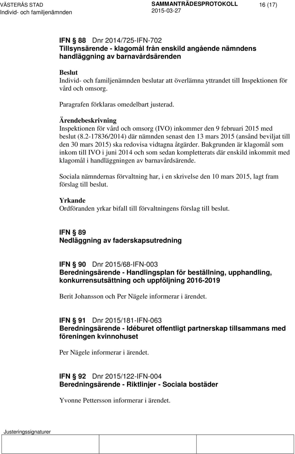 2-17836/2014) där nämnden senast den 13 mars 2015 (ansånd beviljat till den 30 mars 2015) ska redovisa vidtagna åtgärder.