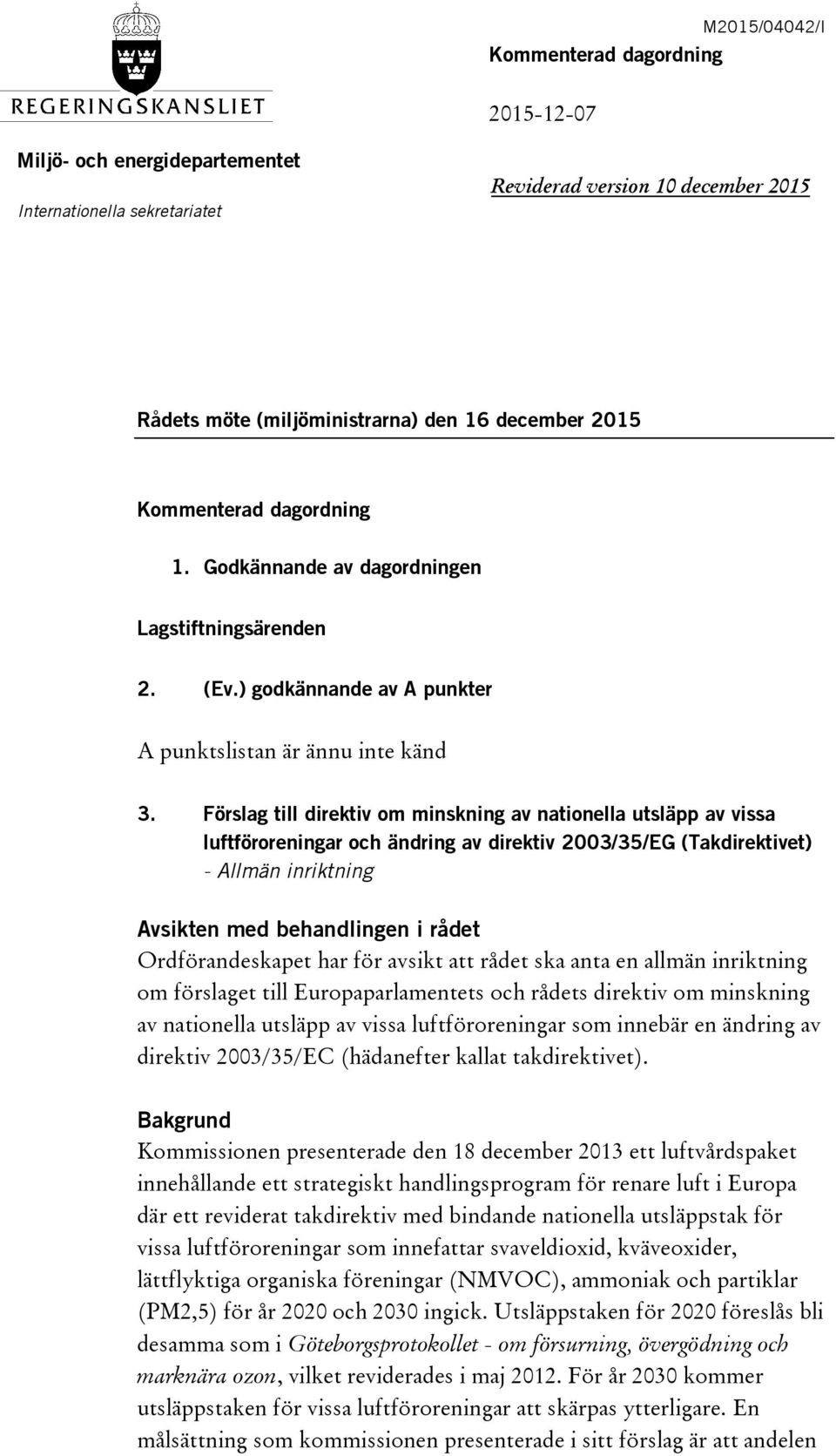 Förslag till direktiv om minskning av nationella utsläpp av vissa luftföroreningar och ändring av direktiv 2003/35/EG (Takdirektivet) - Allmän inriktning Avsikten med behandlingen i rådet