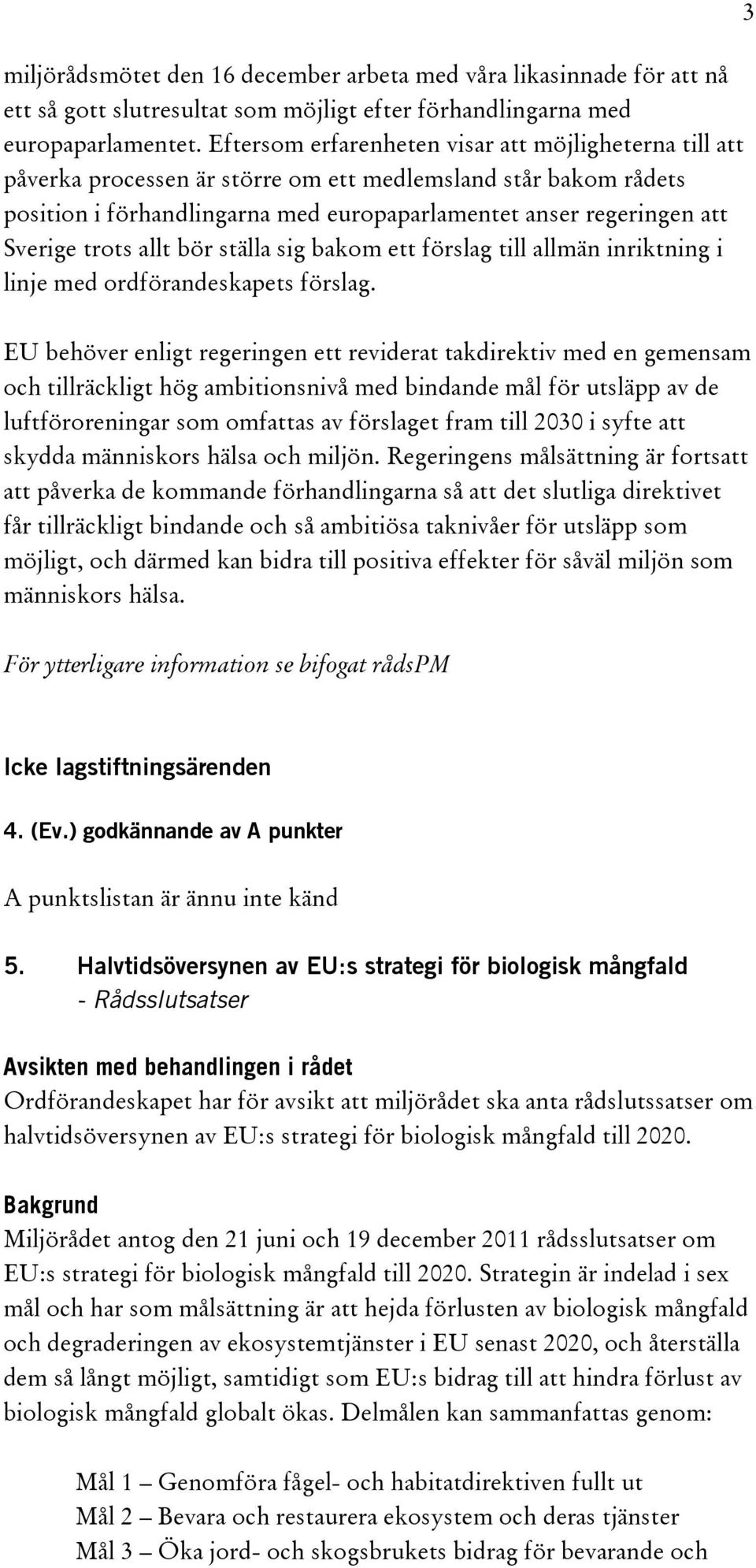 trots allt bör ställa sig bakom ett förslag till allmän inriktning i linje med ordförandeskapets förslag.