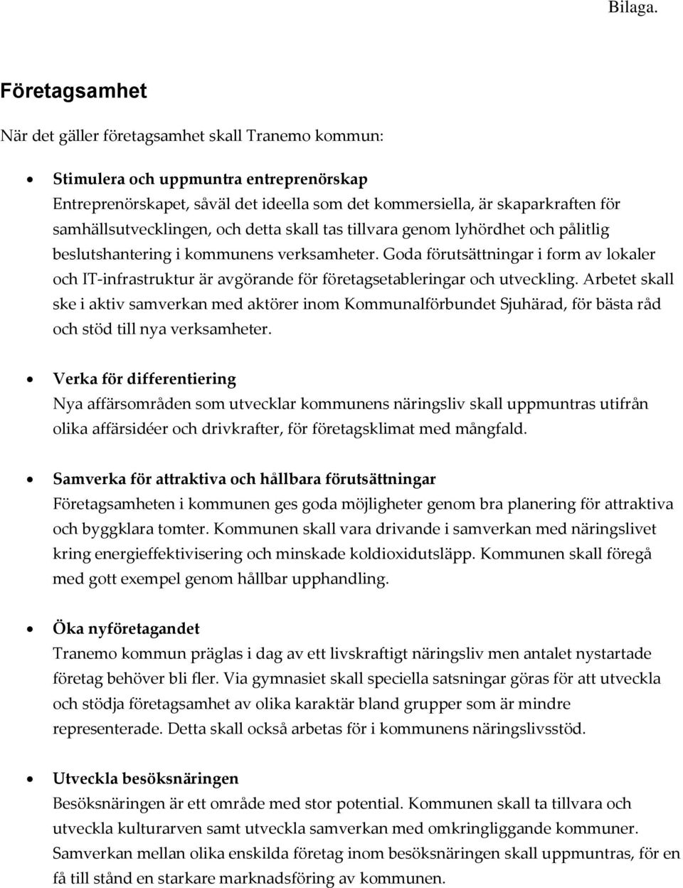 Goda förutsättningar i form av lokaler och IT-infrastruktur är avgörande för företagsetableringar och utveckling.