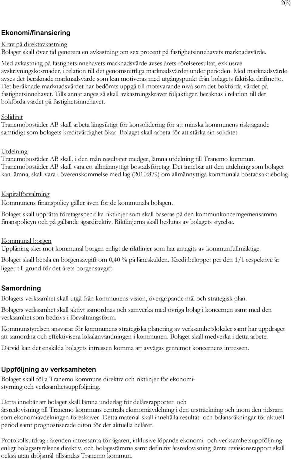 Med marknadsvärde avses det beräknade marknadsvärde som kan motiveras med utgångspunkt från bolagets faktiska driftnetto.