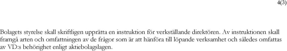 Av instruktionen skall framgå arten och omfattningen av de frågor