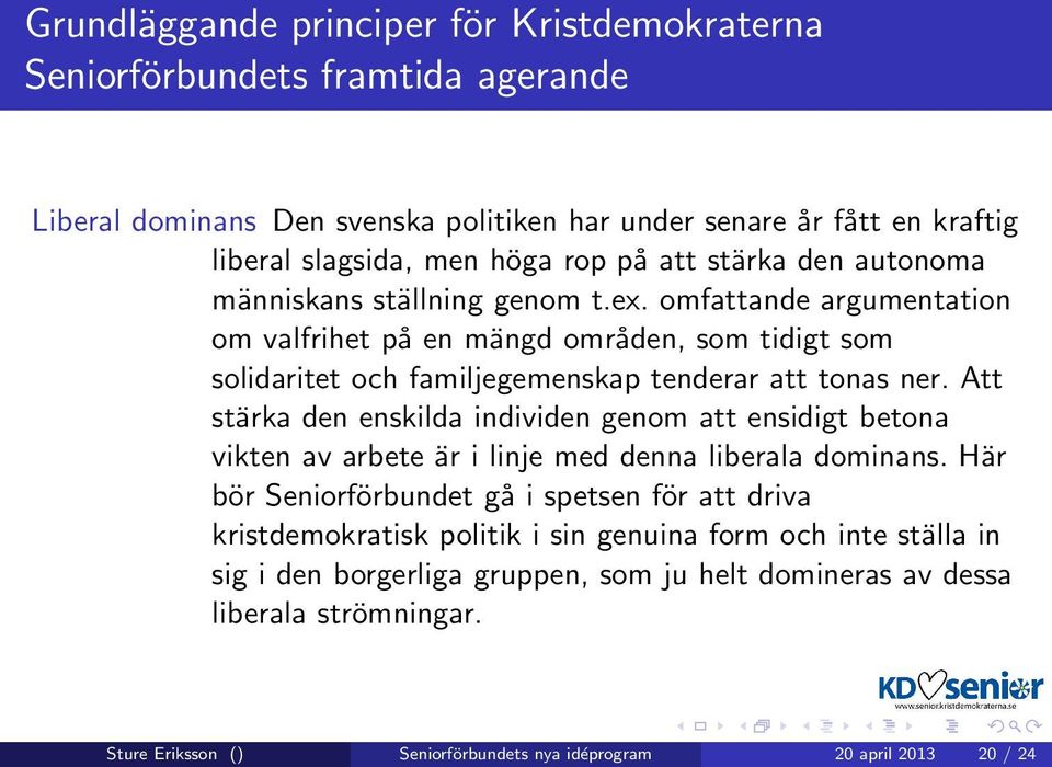 Att stärka den enskilda individen genom att ensidigt betona vikten av arbete är i linje med denna liberala dominans.