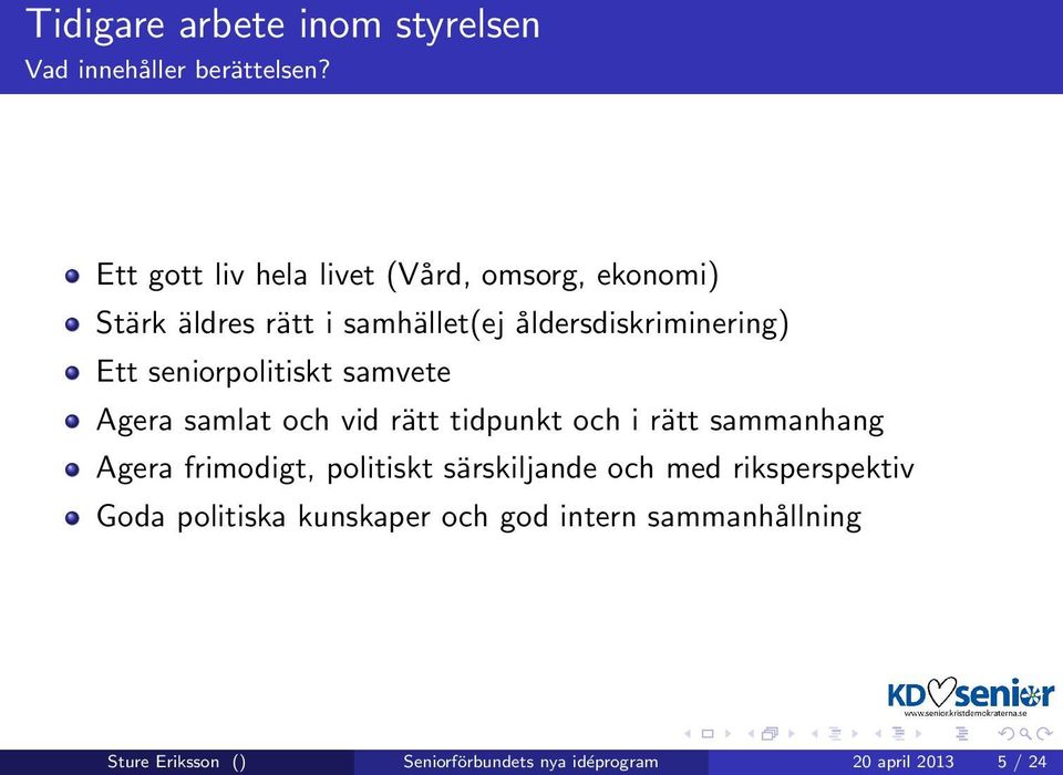 seniorpolitiskt samvete Agera samlat och vid rätt tidpunkt och i rätt sammanhang Agera frimodigt, politiskt