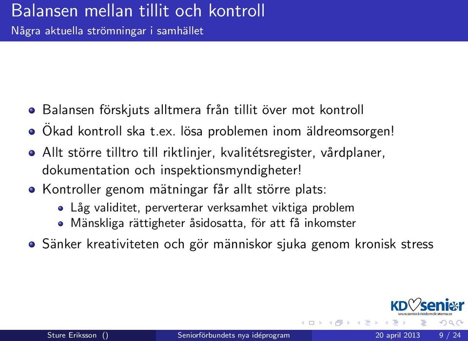 Allt större tilltro till riktlinjer, kvalitétsregister, vårdplaner, dokumentation och inspektionsmyndigheter!