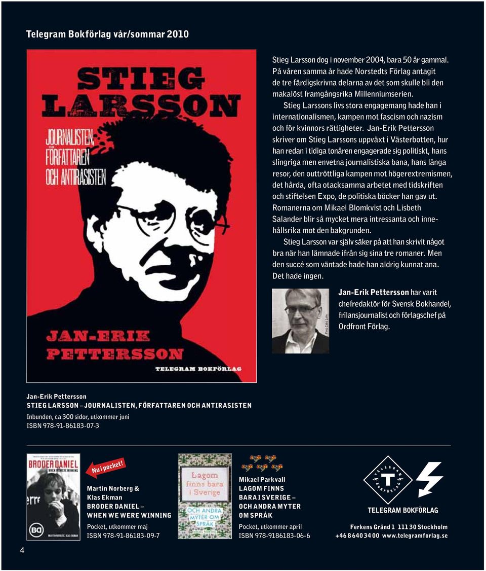 Stieg Larssons livs stora engagemang hade han i internationalismen, kampen mot fascism och nazism och för kvinnors rättigheter.