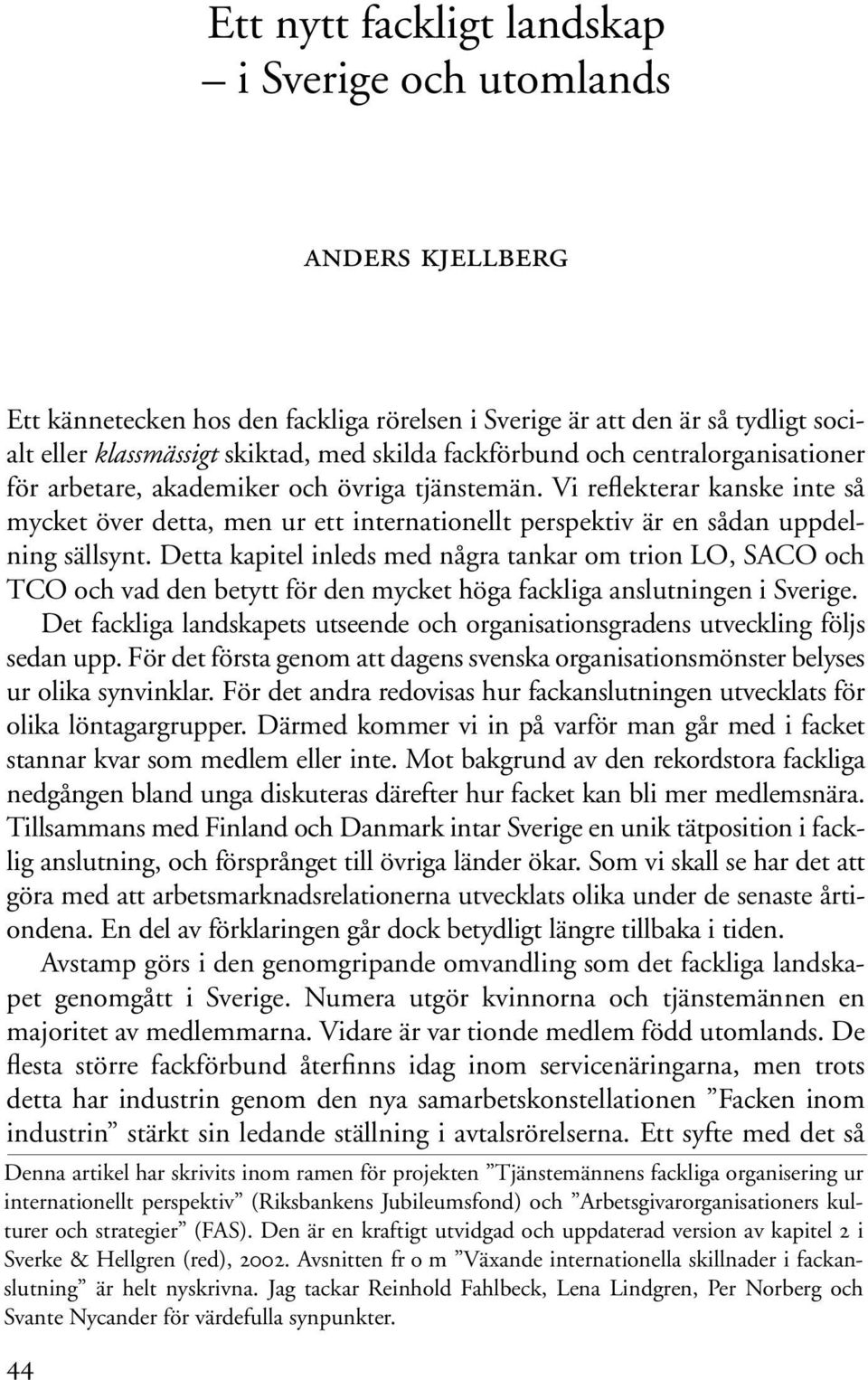 Vi reflekterar kanske inte så mycket över detta, men ur ett internationellt perspektiv är en sådan uppdelning sällsynt.