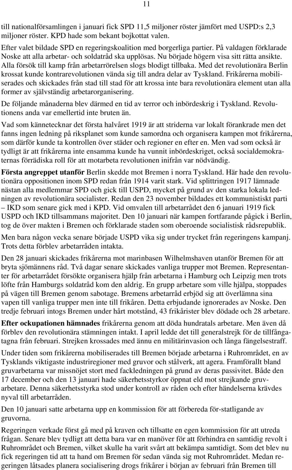 Alla försök till kamp från arbetarrörelsen slogs blodigt tillbaka. Med det revolutionära Berlin krossat kunde kontrarevolutionen vända sig till andra delar av Tyskland.