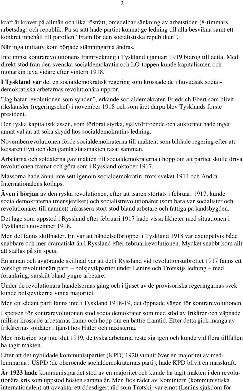 Inte minst kontrarevolutionens framryckning i Tyskland i januari 1919 bidrog till detta.