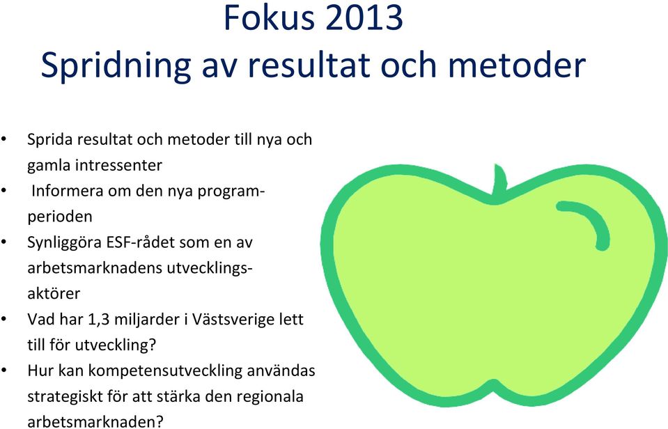 arbetsmarknadens utvecklingsaktörer Vad har 1,3 miljarder i Västsverige lett till för