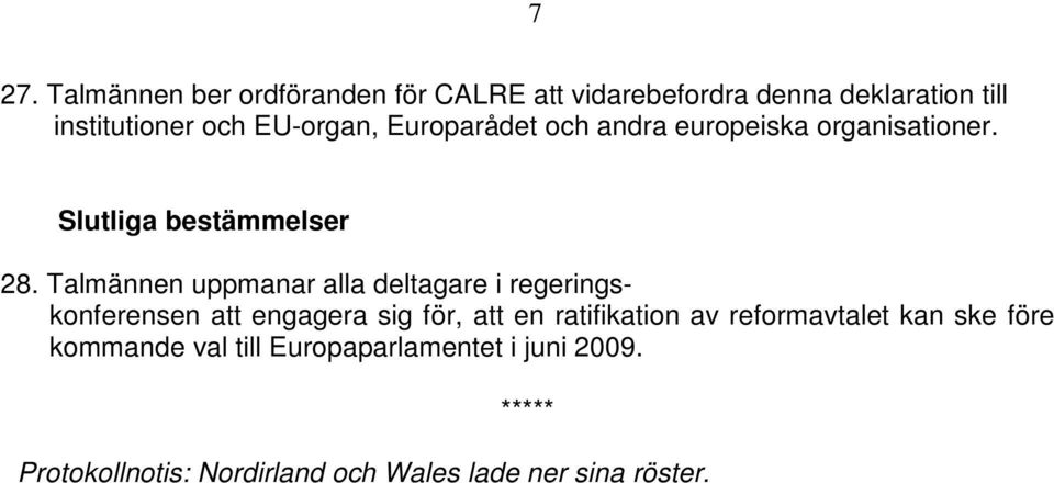 Talmännen uppmanar alla deltagare i regeringskonferensen att engagera sig för, att en ratifikation av