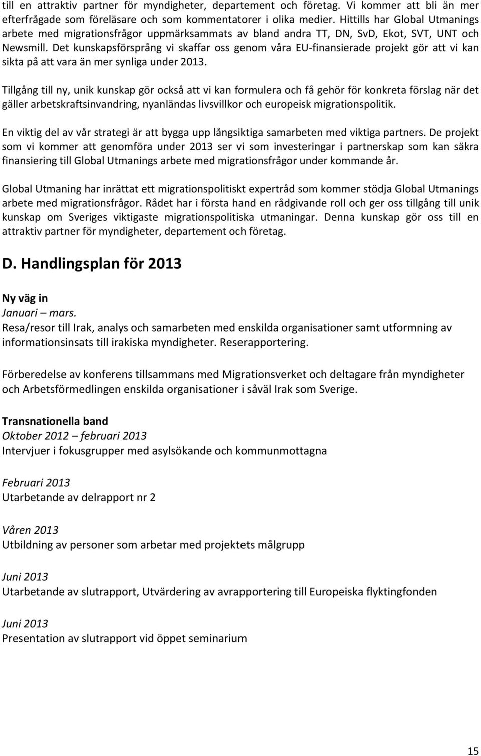 Det kunskapsförsprång vi skaffar oss genom våra EU-finansierade projekt gör att vi kan sikta på att vara än mer synliga under 2013.