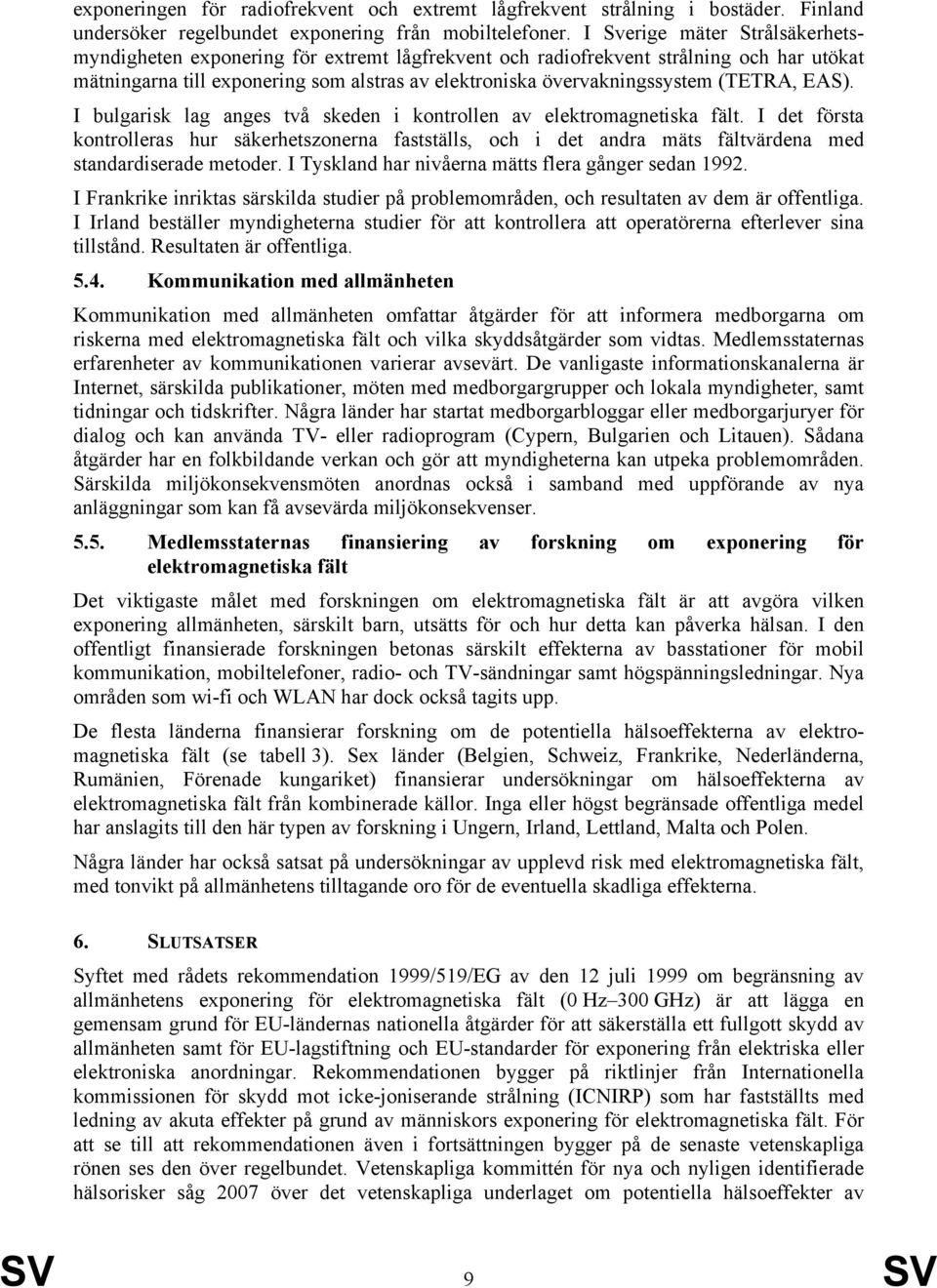 (TETRA, EAS). I bulgarisk lag anges två skeden i kontrollen av elektromagnetiska fält.