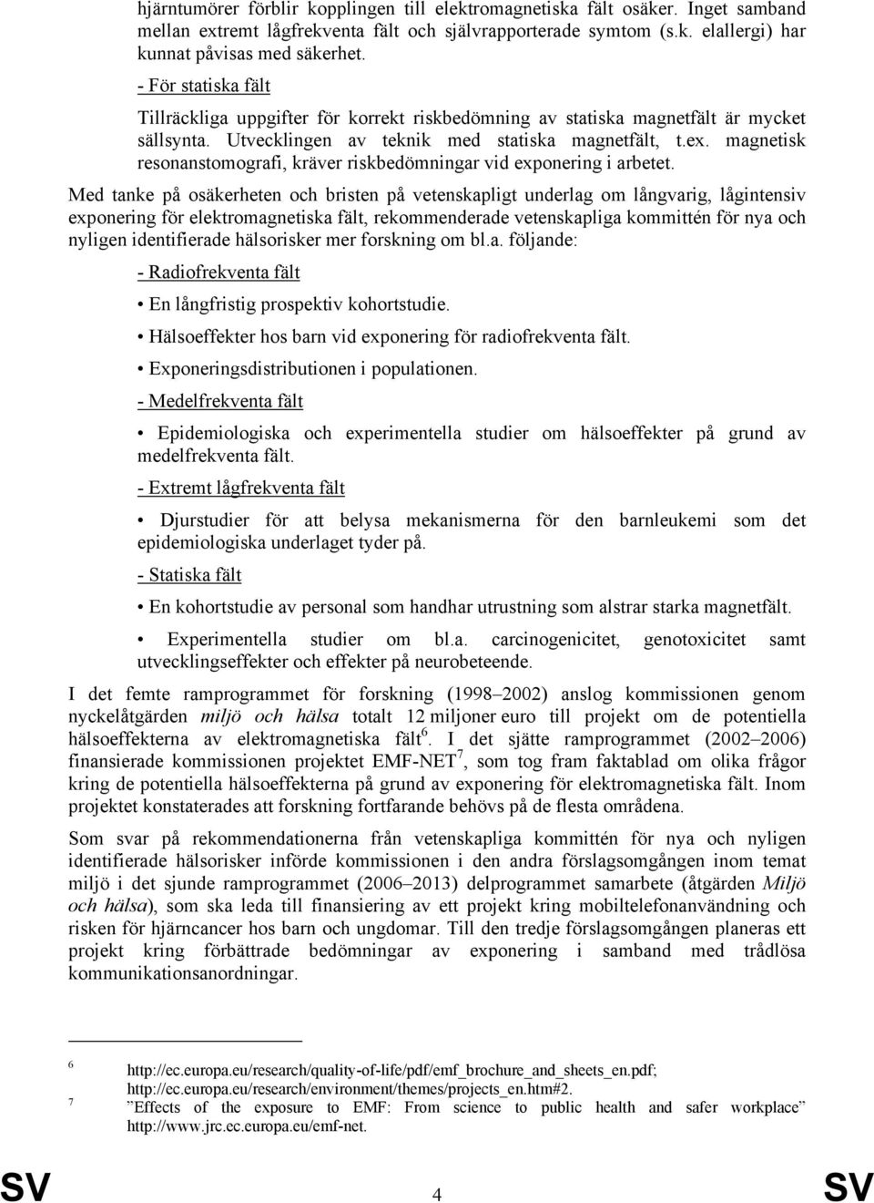 magnetisk resonanstomografi, kräver riskbedömningar vid exponering i arbetet.