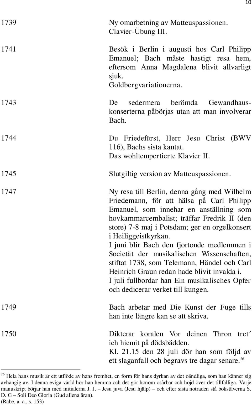 Das wohltempertierte Klavier II. 1745 Slutgiltig version av Matteuspassionen.