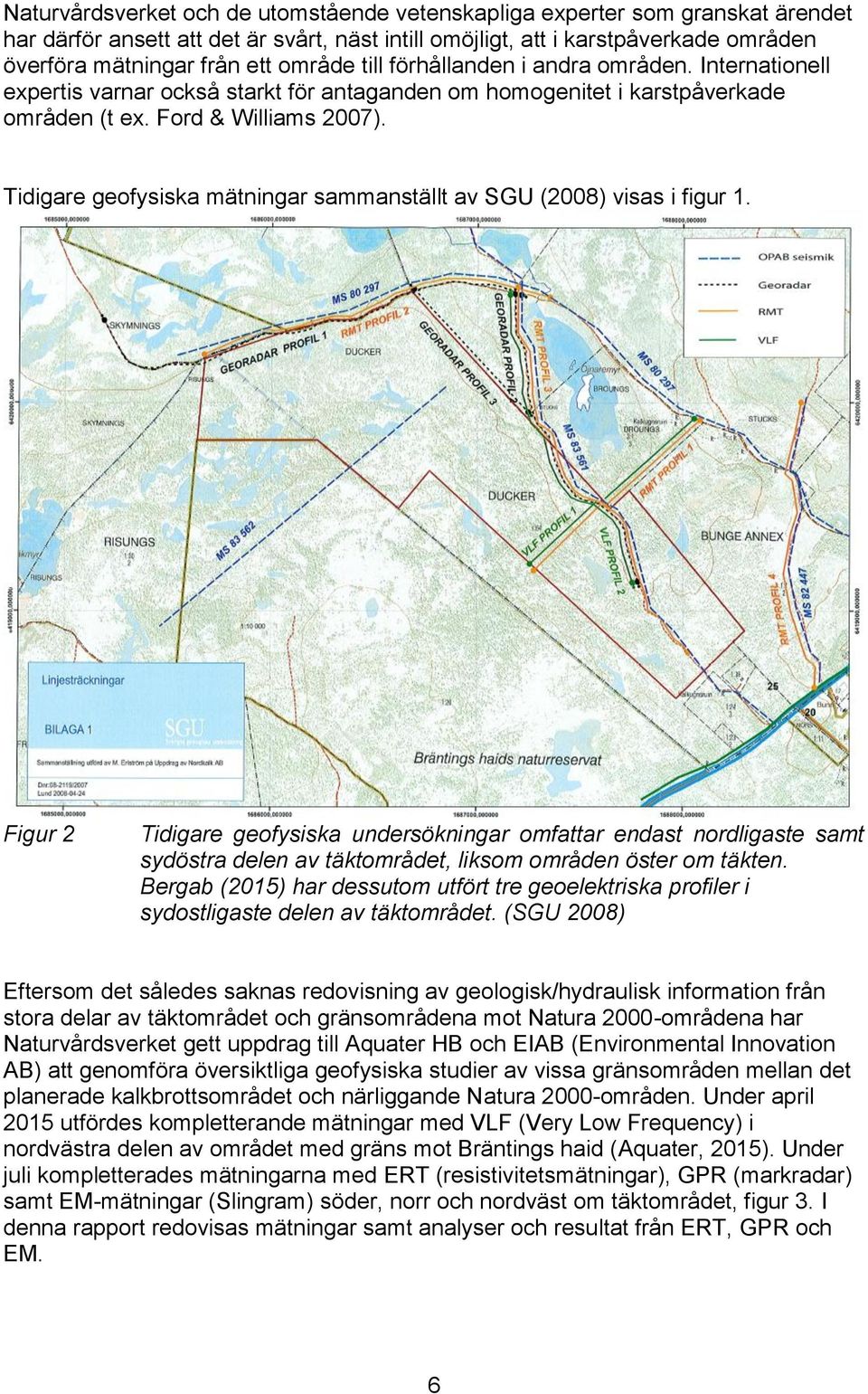 Tidigare geofysiska mätningar sammanställt av SGU (2008) visas i figur 1.