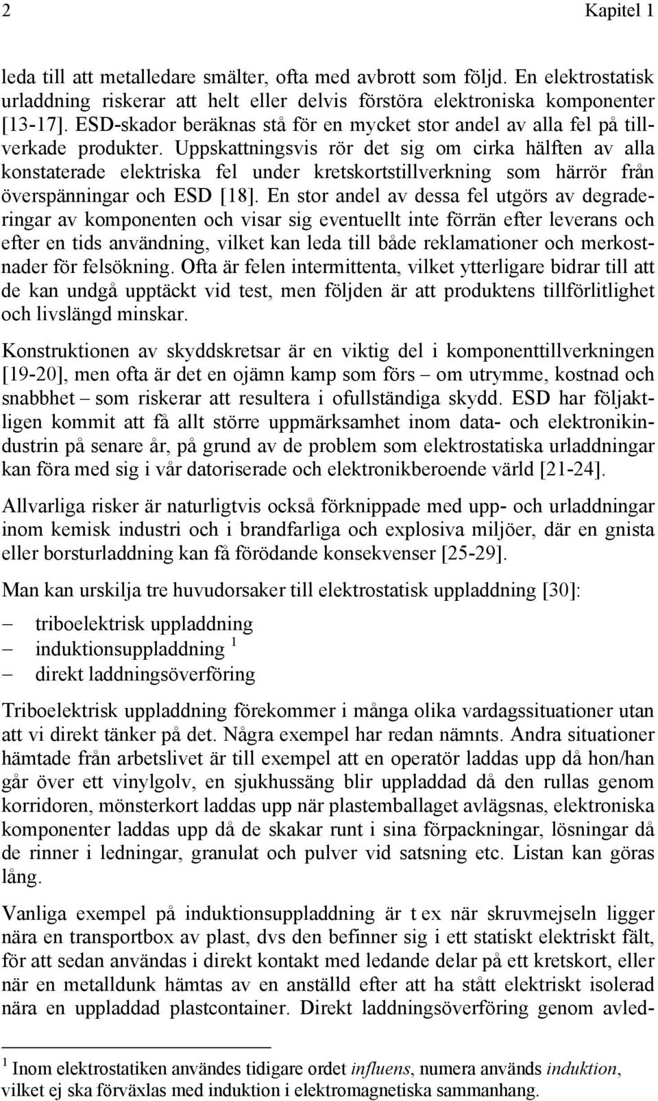 Uppkattningvi ö det ig om cika hälften av alla kontateade elektika fel unde ketkottillvekning om häö fån övepänninga och ESD [18].