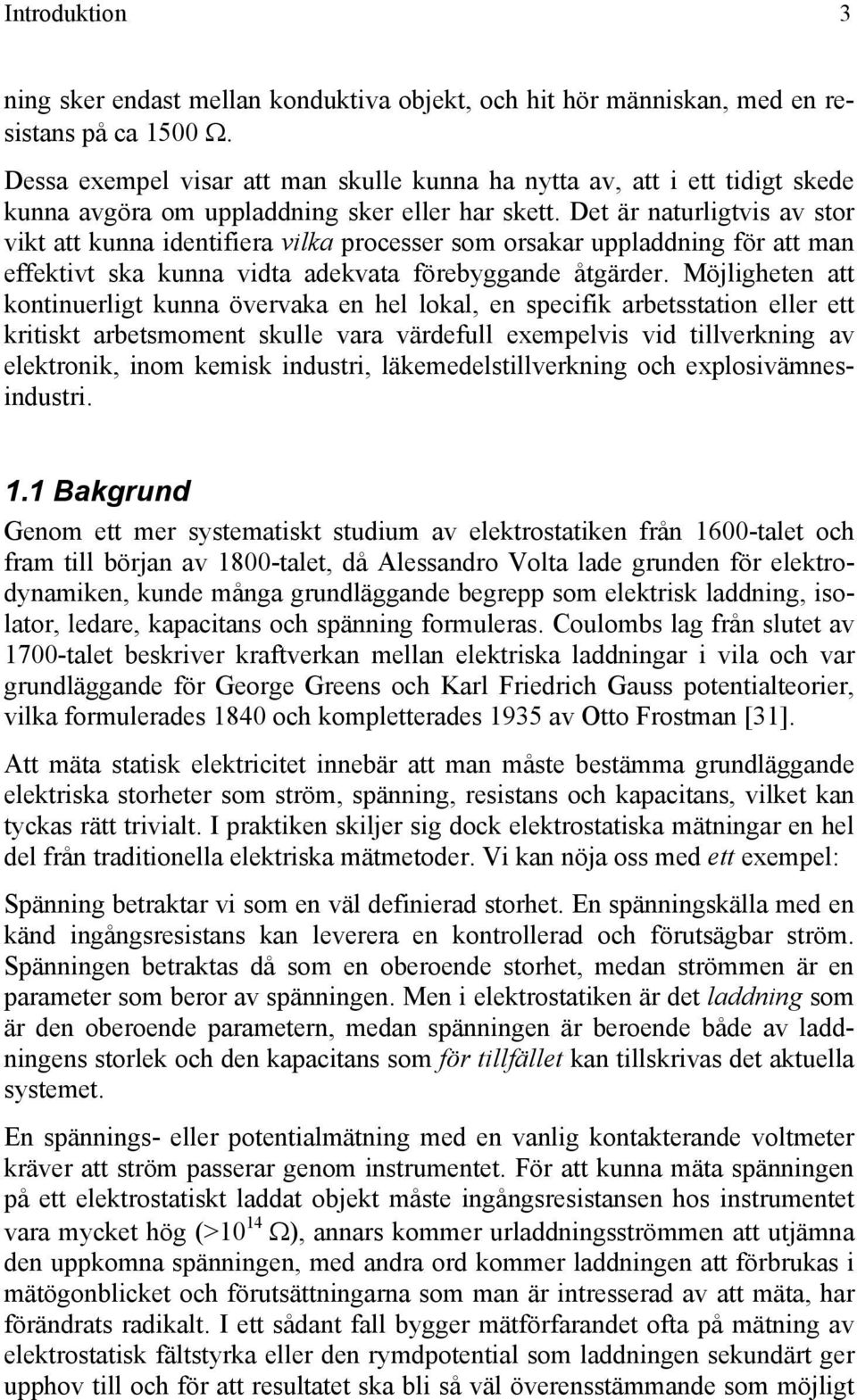 Det ä natuligtvi av to vikt att kunna identifiea vilka pocee om oaka uppladdning fö att man effektivt ka kunna vidta adekvata föebyggande åtgäde.