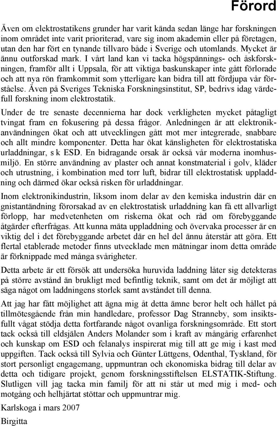 I våt land kan vi tacka högpänning- och åkfokningen, famfö allt i Uppala, fö att viktiga bakunkape inte gått föloade och att nya ön famkommit om ytteligae kan bida till att födjupa vå fötåele.