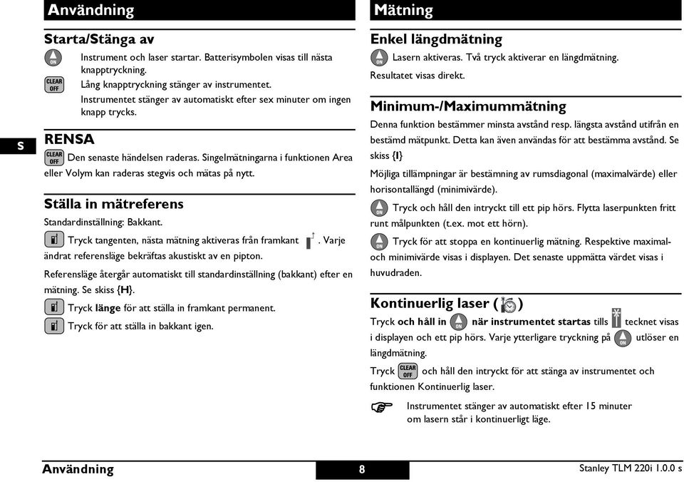 tälla in mätreferens tandardinställning: Bakkant. Tryck tangenten, nästa mätning aktiveras från framkant. Varje ändrat referensläge bekräftas akustiskt av en pipton.