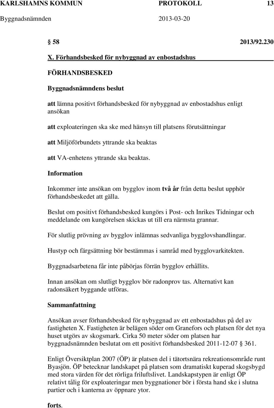 förutsättningar att Miljöförbundets yttrande ska beaktas att VA-enhetens yttrande ska beaktas.