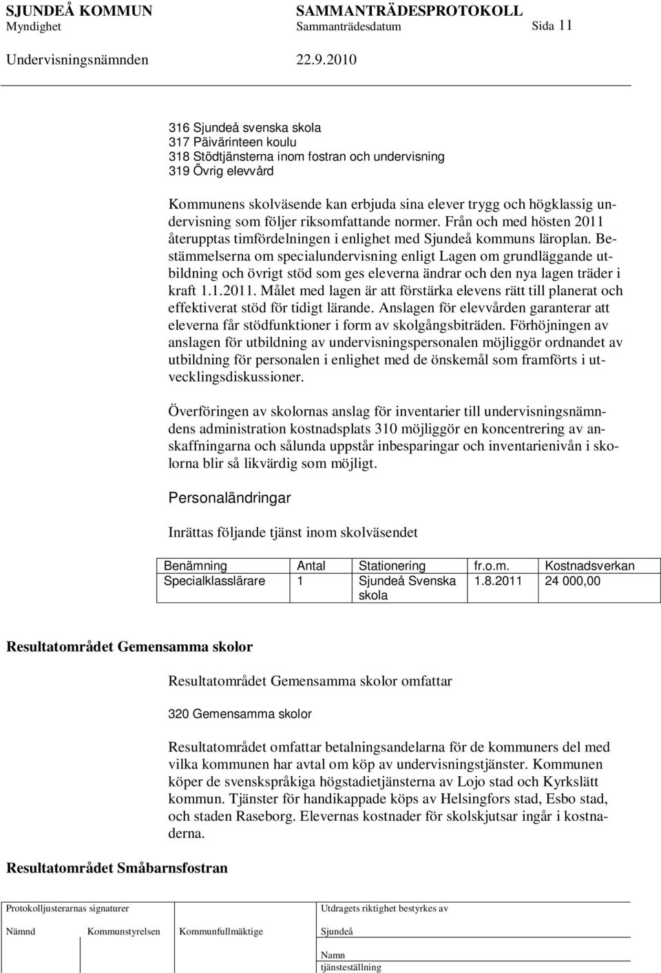 Bestämmelserna om specialundervisning enligt Lagen om grundläggande utbildning och övrigt stöd som ges eleverna ändrar och den nya lagen träder i kraft 1.1.2011.