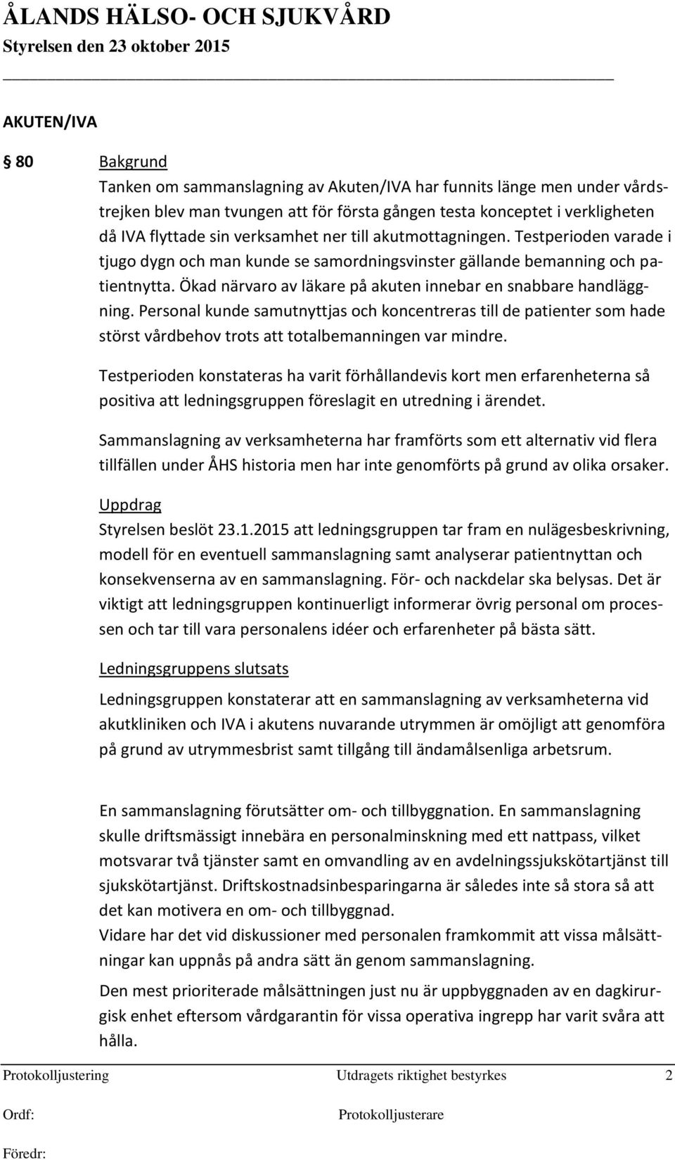 Ökad närvaro av läkare på akuten innebar en snabbare handläggning. Personal kunde samutnyttjas och koncentreras till de patienter som hade störst vårdbehov trots att totalbemanningen var mindre.