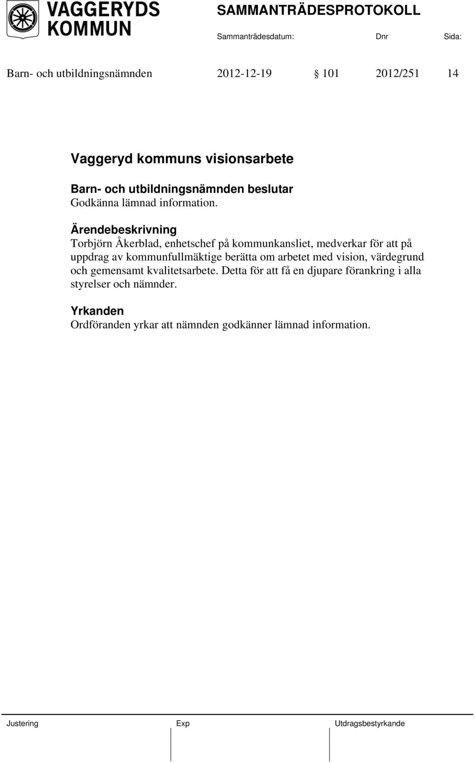 Torbjörn Åkerblad, enhetschef på kommunkansliet, medverkar för att på uppdrag av kommunfullmäktige