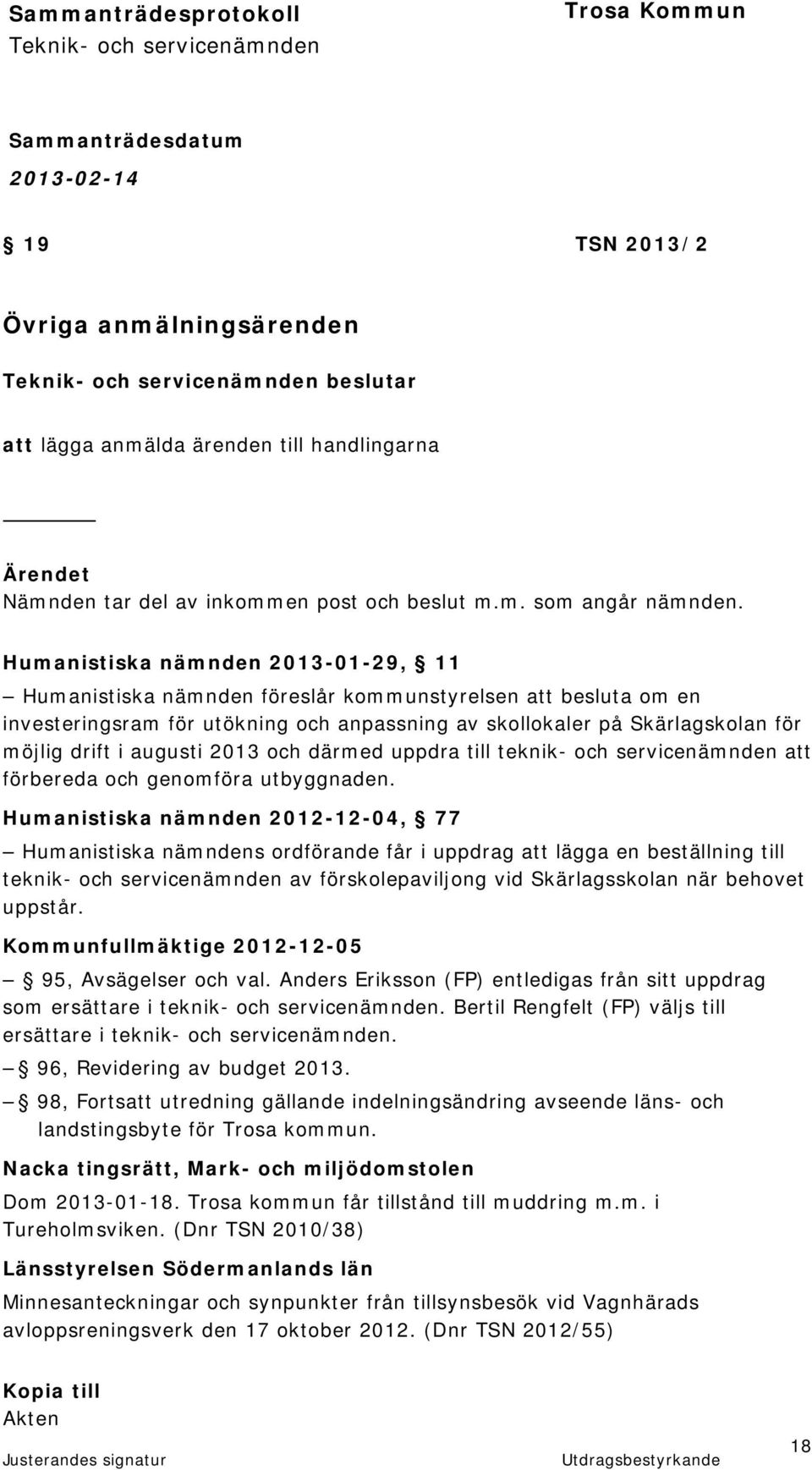 augusti 2013 och därmed uppdra till teknik- och servicenämnden att förbereda och genomföra utbyggnaden.