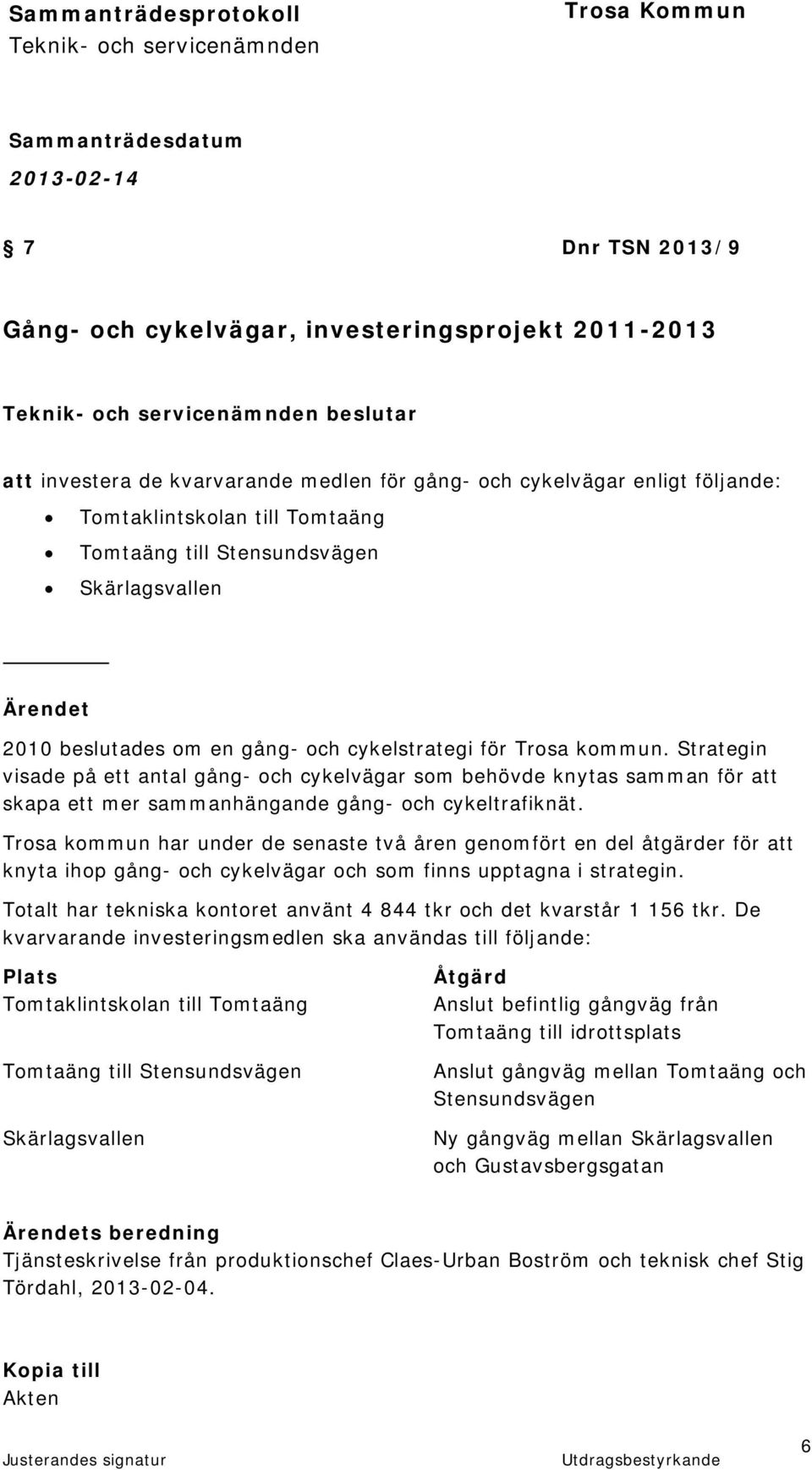 Strategin visade på ett antal gång- och cykelvägar som behövde knytas samman för att skapa ett mer sammanhängande gång- och cykeltrafiknät.