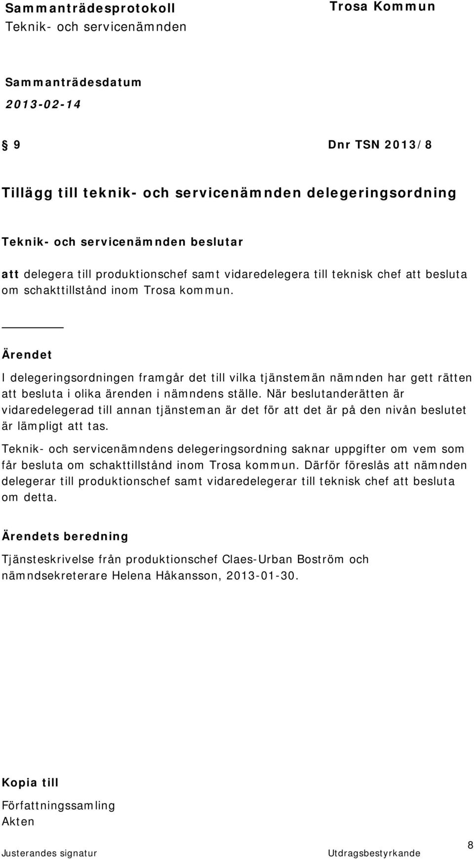 När beslutanderätten är vidaredelegerad till annan tjänsteman är det för att det är på den nivån beslutet är lämpligt att tas.