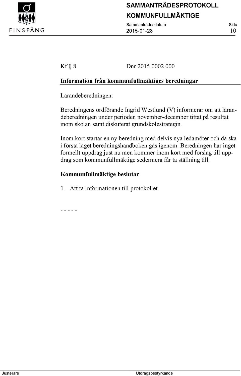 lärandeberedningen under perioden november-december tittat på resultat inom skolan samt diskuterat grundskolestrategin.