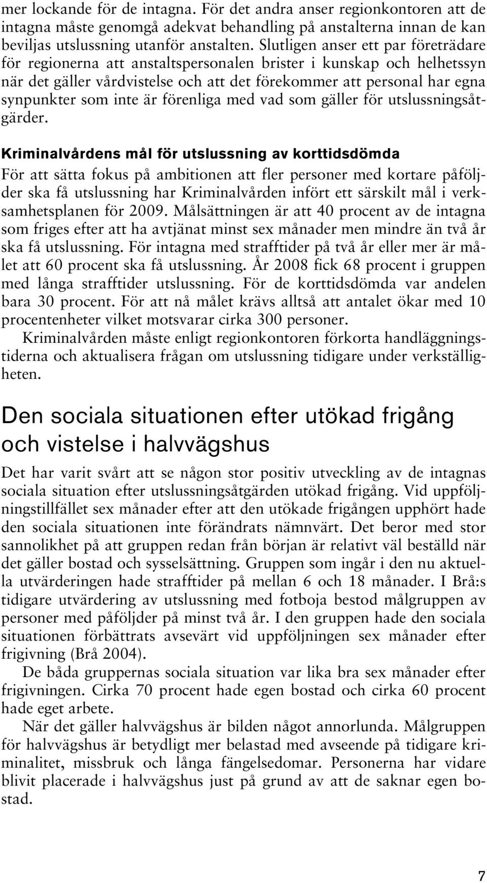 är förenliga med vad som gäller för utslussningsåtgärder.