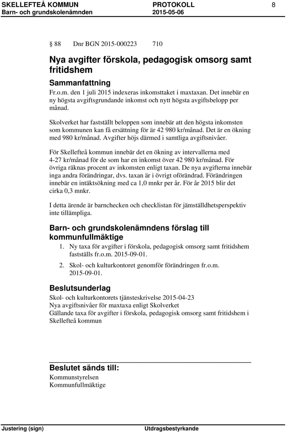 Skolverket har fastställt beloppen som innebär att den högsta inkomsten som kommunen kan få ersättning för är 42 980 kr/månad. Det är en ökning med 980 kr/månad.