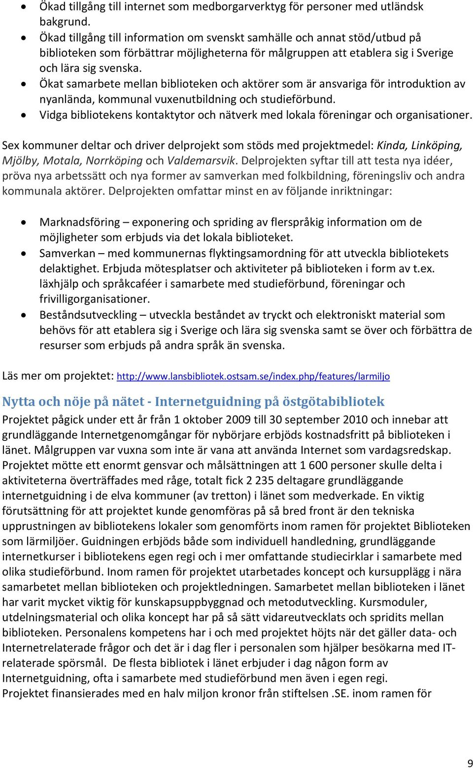 Ökat samarbete mellan biblioteken och aktörer som är ansvariga för introduktion av nyanlända, kommunal vuxenutbildning och studieförbund.