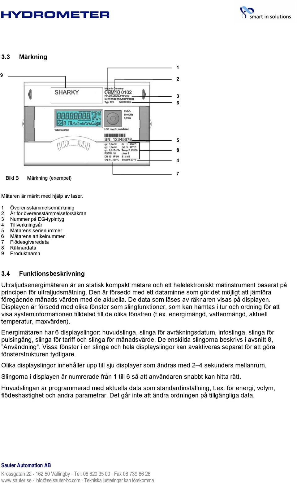 4 Funktionsbeskrivning Ultraljudsenergimätaren är en statisk kompakt mätare och ett helelektroniskt mätinstrument baserat på principen för ultraljudsmätning.