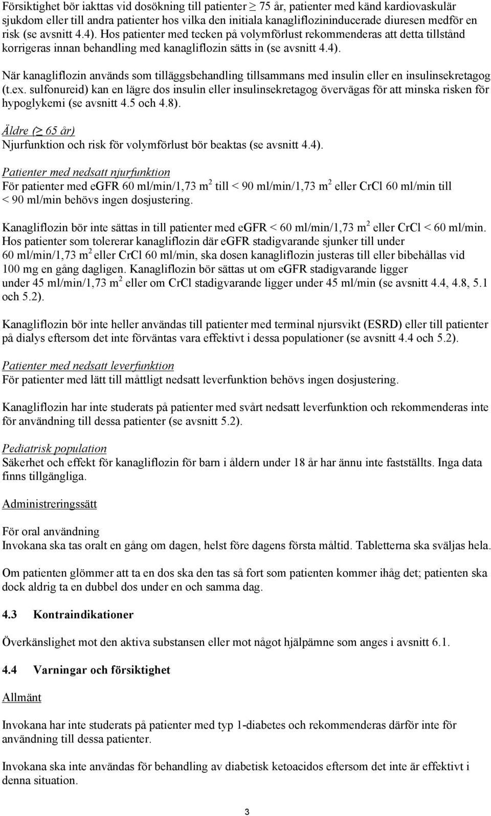 ex. sulfonureid) kan en lägre dos insulin eller insulinsekretagog övervägas för att minska risken för hypoglykemi (se avsnitt 4.5 och 4.8).