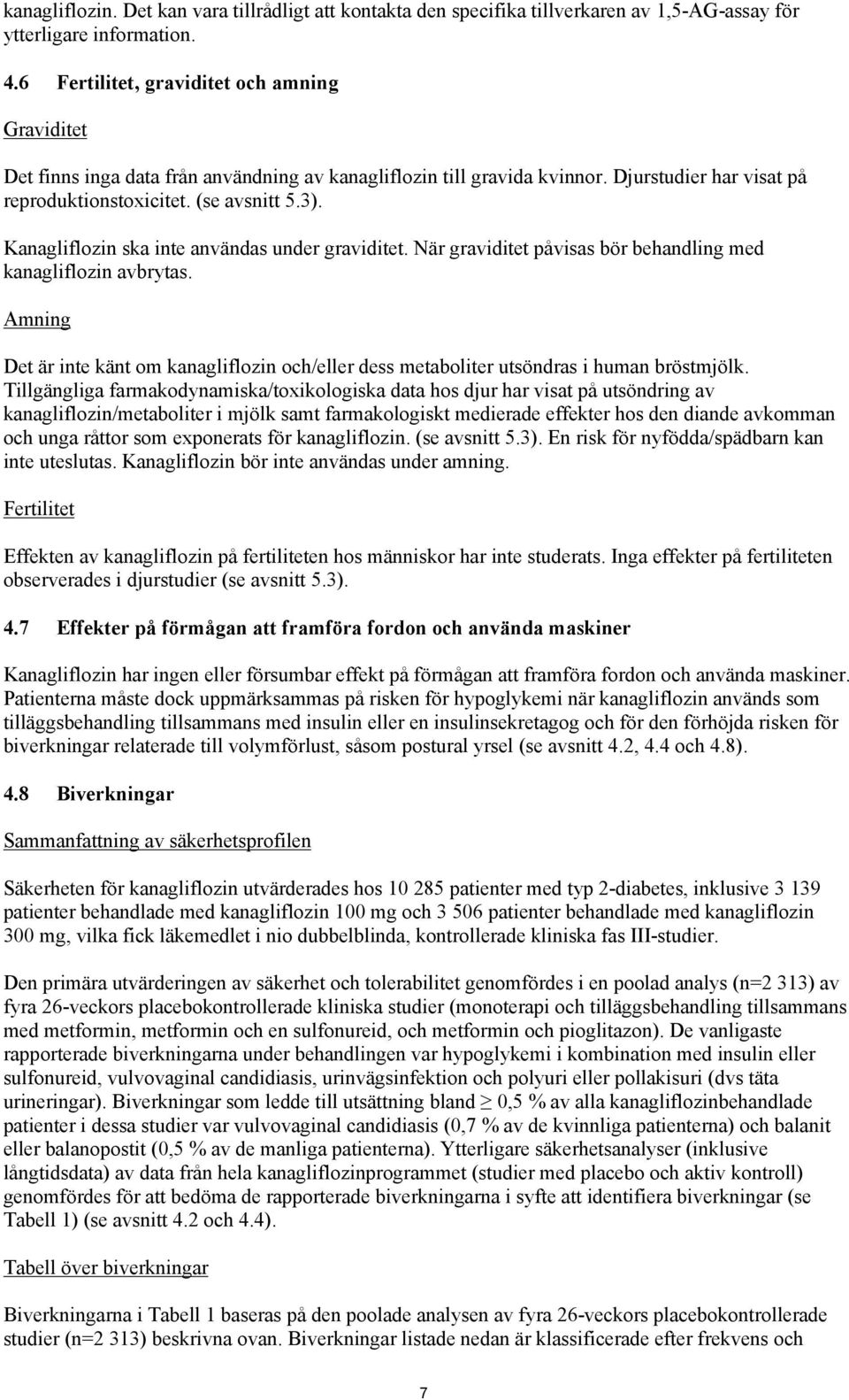 Kanagliflozin ska inte användas under graviditet. När graviditet påvisas bör behandling med kanagliflozin avbrytas.