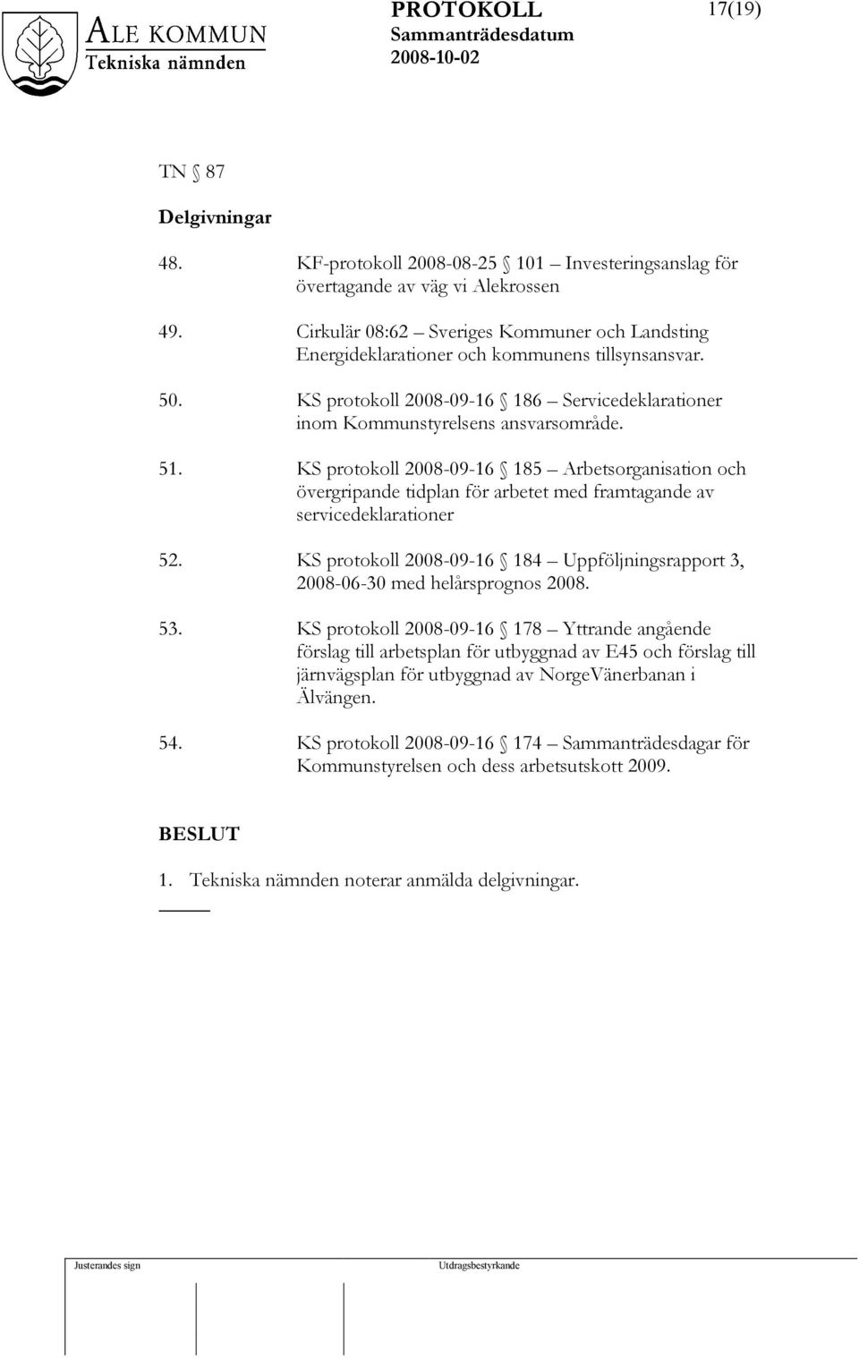 KS protokoll 2008-09-16 185 Arbetsorganisation och övergripande tidplan för arbetet med framtagande av servicedeklarationer 52.