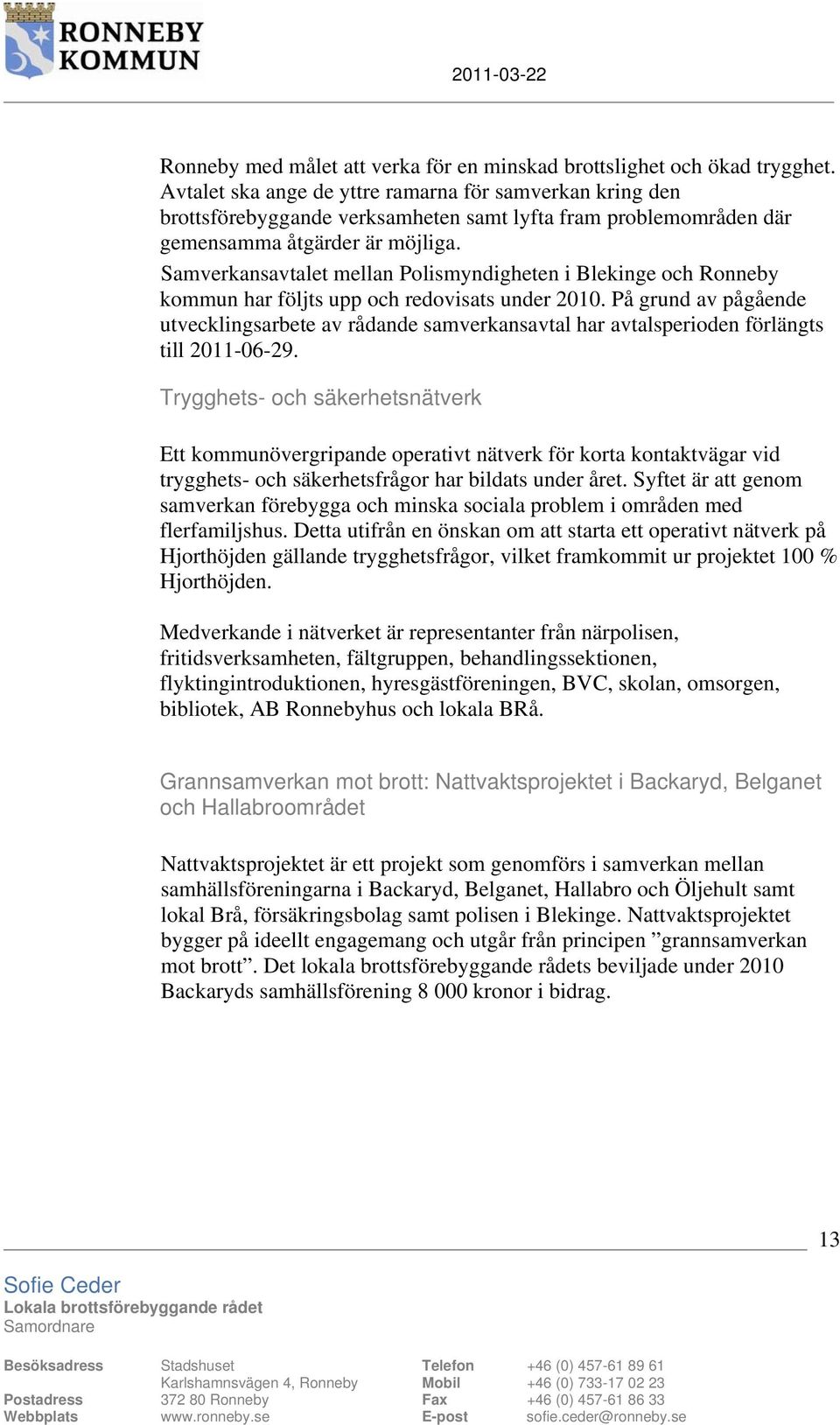 Samverkansavtalet mellan Polismyndigheten i Blekinge och Ronneby kommun har följts upp och redovisats under 21.