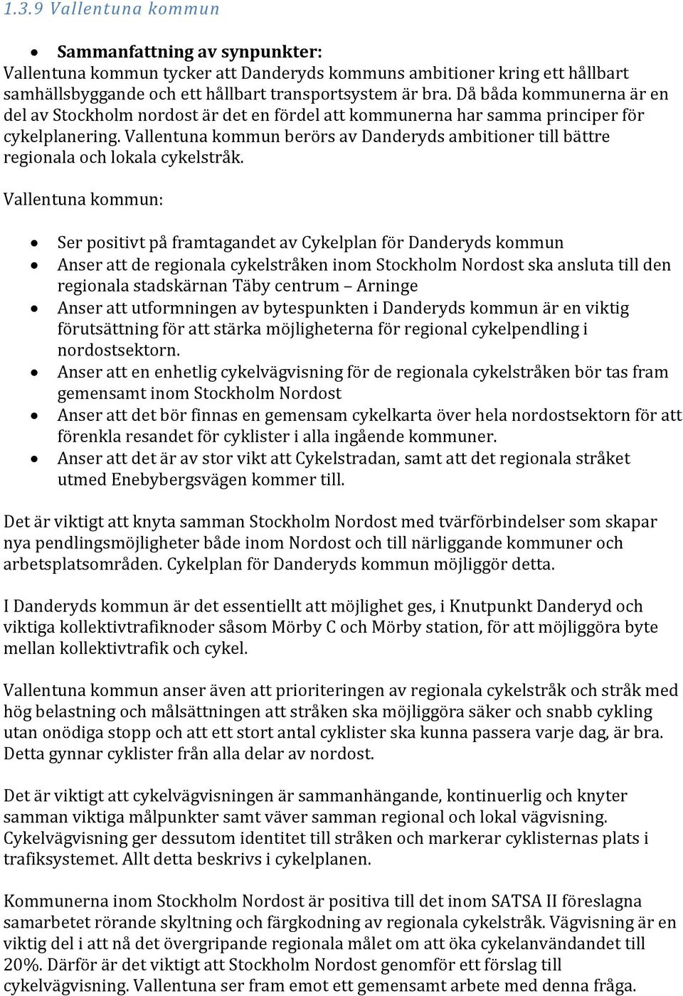 Vallentuna kommun berörs av Danderyds ambitioner till bättre regionala och lokala cykelstråk.