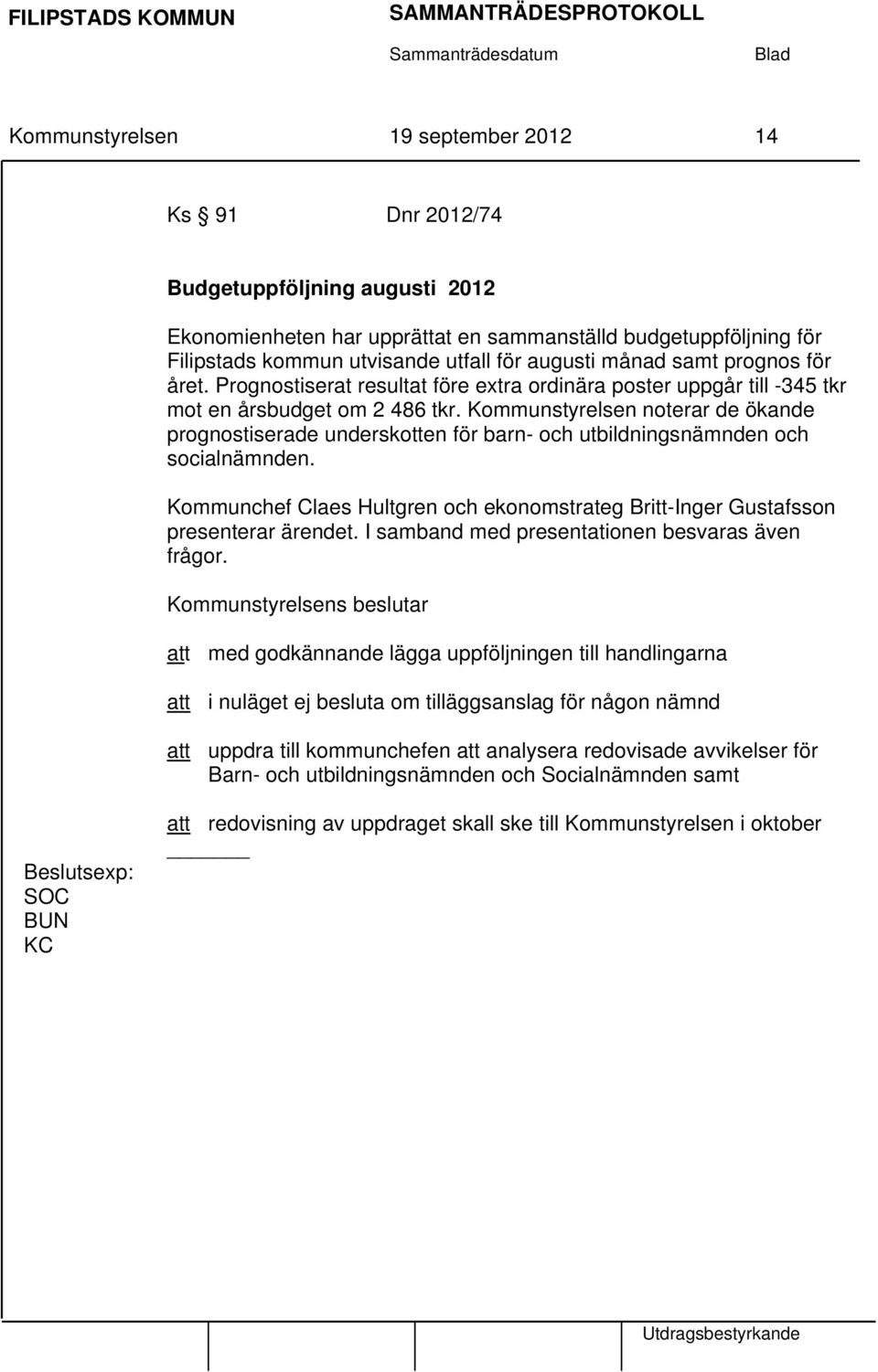 Kommunstyrelsen noterar de ökande prognostiserade underskotten för barn- och utbildningsnämnden och socialnämnden.